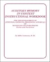 Auditory Memory in Context Instructional Workbook:For the Development of Attention, Listening, Processing and Recall of Sentences and Paragraphs