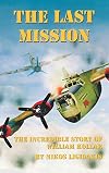 The Last Mission: The Incredible Story of William Kollar