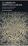 The Absolute Essentials of Islam: Faith, Prayer, and The Path of Salvation According to the Hanafi S