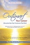 Outsmart Your Cancer Alternative Nontoxic Treatments That Work Third Edition