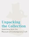 Unpacking the Collection: Selections from the Museum of Contemporary Craft