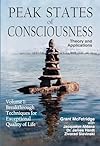 Peak States of Consciousness: Theory and Applications, Volume 1: Breakthrough Techniques for Exceptional Quality of Life - Grant McFetridge