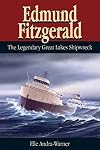 Edmund Fitzgerald: The Legendary Great Lakes Shipwreck