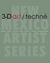 3-D art/techné: Glass, Fiber, Wood, Clay, Metal, Stone, Assemblage (New Mexico Artist Series)