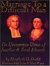 Marriage to a Difficult Man: The Uncommon Union of Jonathan & Sarah Edwards