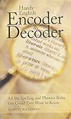 Handy English Encoder Decoder: All the Spelling and Phonics Rules You Could Ever Want to Know