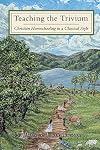 Teaching the Trivium: Christian Homeschooling in a Classical Style