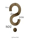 What Do You See?