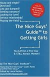 The Nice Guys' Guide to Getting Girls: You CAN be a Nice Guy & STILL Attract Women!