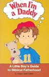 When I'm a Daddy - A Little Boy's Guide to Biblical Fatherhood