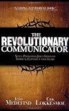 The Revolutionary Communicator: Seven Principles Jesus Lived To Impact, Connect And Lead