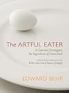 The Artful Eater: A Gourmet Investigates the Ingredients of Great Food