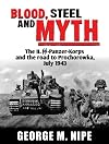 BLOOD, STEEL, AND MYTH: The II.SS-Panzer-Korps and the Road to Prochorowka