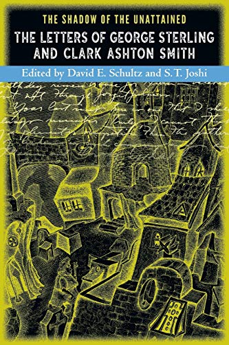 The Shadow of the Unattained: The Letters of George Sterling and Clark Ashton Smith book cover