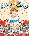 A.D.D. not B.A.D.