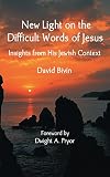 New Light on the Difficult Words of Jesus: Insights from His Jewish Context