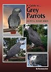 A guide to-- grey parrots : as pets and aviary birds
