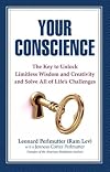 Your Conscience: The Key to Unlock Limitless Wisdom and Creativity and Solve All of Life's Challenges