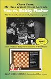 Chess Exam: You vs. Bobby Fischer: Matches Against Chess Legends: Play the Match, Rate Yourself, Improve Your Game! (Chess Exams)