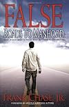 False Roads to Manhood: What Women Need to Know, What Men Need to Understand