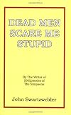 Dead Men Scare Me Stupid