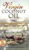 Virgin Coconut Oil: How It Has Changed People's Lives, and How It Can Change Yours!
