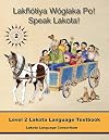 Lakhotiya Woglaka Po! - Speak Lakota! Level 2 Lakota Language Textbook (Lakhotiya Woglaka Po! - Speak Lakota!)