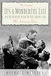 The Essential It's a Wonderful Life - 75th Anniversary Edition: A Scene-by-Scene Guide to the Classic Film