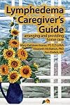 Lymphedema Caregiver's Guide: arranging and providing home care
