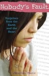 Nobody's Fault: Surprises from the Earth and the Heart