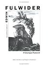 The Graphic Work of Edwin Fulwider: A Catalogue Raisonne