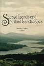 Sacred Lands and Spiritual Landscapes - Wendy Griffin