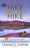 Hike Your Own Hike: 7 Life Lessons from Backpacking Across America