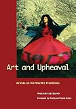 Art And Upheaval Artists On The Worlds Frontlines