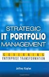 Strategic IT Portfolio Management: Governing Enterprise Transformation