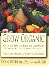 Grow Organic: Over 250 Tips and Ideas for Growing Flowers, Veggies, Lawns and More