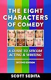 The Eight Characters of Comedy: Guide to Sitcom Acting &Writing