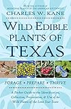 Wild Edible Plants Of Texas A Pocket Guide To The Identification Collection Preparation And Use Of 60 Wild Plants Of The Lone Star State