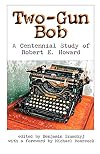 Two-Gun Bob: A Centennial Study of Robert E. Howard