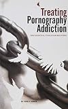 Treating Pornography Addiction: The Essential Tools for Recovery