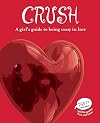 Crush: A Girl's Guide to Being Crazy in Love (PSST! Series)