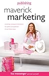 Maverick Marketing (Publishing for Passion and Profit) - Lisa Messenger
