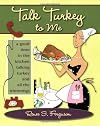 Talk Turkey to Me: A Good Time in the Kitchen Talking Turkey and All the Trimmings