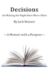 Decisions- On Making the Right Ones More Often: A Memoir with a Purpose