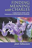 Finding Meaning With Charles Caregiving With Love Through A Degenerative Disease