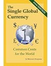 The Single Global Currency - Common Cents for the World (2008 Edition)