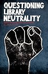 Questioning Library Neutrality: Essays from Progressive Librarian