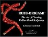 Rubb-Origami: The Art of Creating Rubber Band Sculptures, Vol. 1: How to Make Your Very Own Rubber Rubberband Man