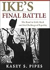 Ike's Final Battle: The Road to Little Rock and the Challenge of Equality