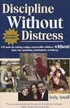 Discipline Without Distress: 135 tools for raising caring, responsible children without time-out, spanking, punishment or bribery